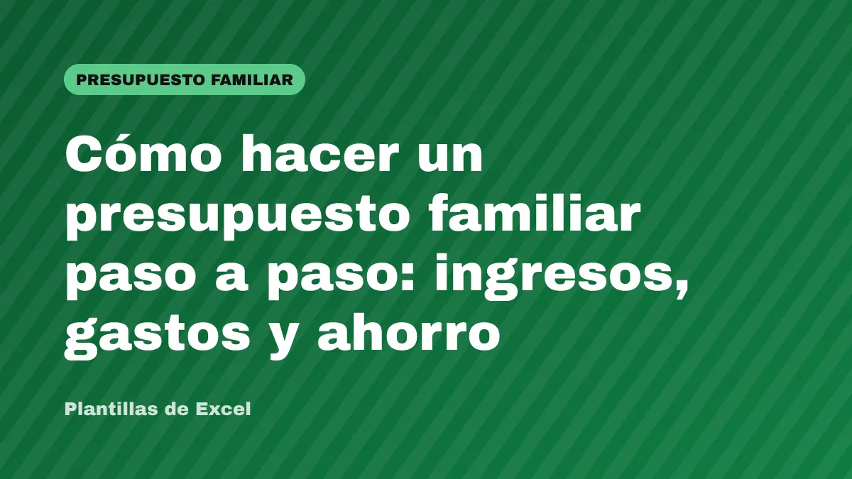 Cómo hacer un presupuesto familiar paso a paso: ingresos, gastos y ahorro