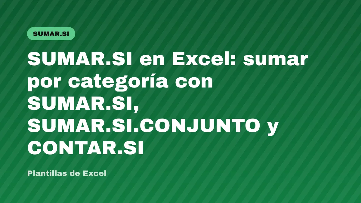 SUMAR.SI en Excel: sumar por categoría con SUMAR.SI, SUMAR.SI.CONJUNTO y CONTAR.SI